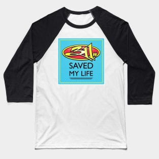 311 saved my life Baseball T-Shirt